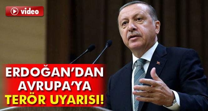 Cumhurbaşkanı Erdoğan'dan Avrupa'ya 'terör uyarısı'