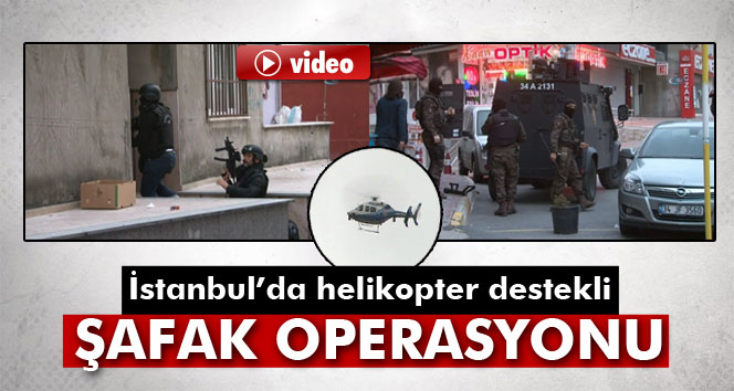 İstanbul'da helikopter destekli terör operasyonu